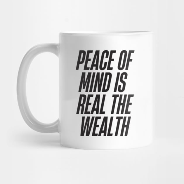 peace of mind is the real wealth by DREAMBIGSHIRTS